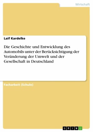 Die Geschichte und Entwicklung des Automobils unter der Berücksichtigung der Veränderung der Umwelt und der Gesellschaft in Deutschland