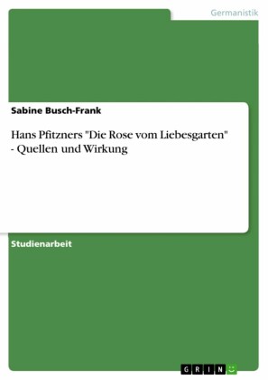 Hans Pfitzners 'Die Rose vom Liebesgarten' - Quellen und Wirkung