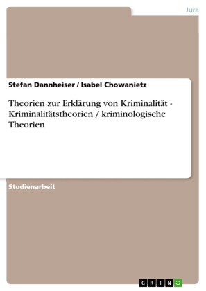 Theorien zur Erklärung von Kriminalität - Kriminalitätstheorien / kriminologische Theorien