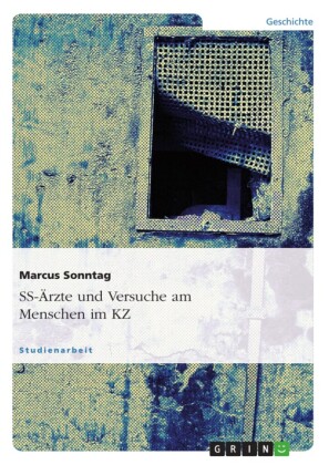 SS-Ärzte und Versuche am Menschen im KZ