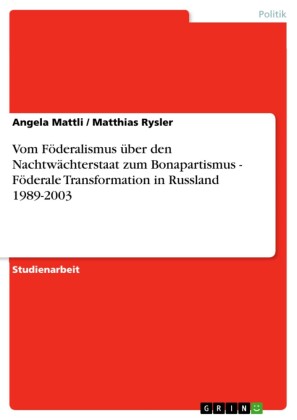 Vom Föderalismus über den Nachtwächterstaat zum Bonapartismus - Föderale Transformation in Russland 1989-2003