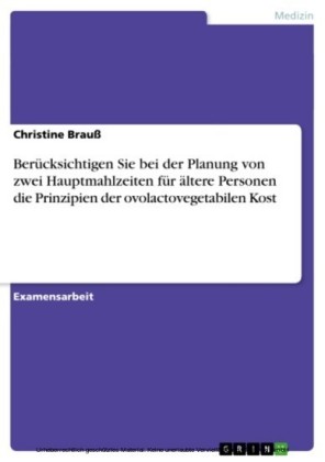 Berücksichtigen Sie bei der Planung von zwei Hauptmahlzeiten für ältere Personen die Prinzipien der ovolactovegetabilen Kost