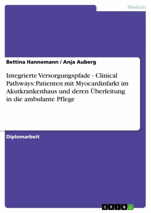 Integrierte Versorgungspfade - Clinical Pathways: Patienten mit Myocardinfarkt im Akutkrankenhaus und deren Überleitung in die ambulante Pflege