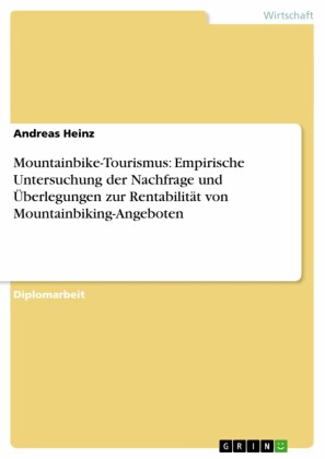 Mountainbike-Tourismus: Empirische Untersuchung der Nachfrage und Überlegungen zur Rentabilität von Mountainbiking-Angeboten