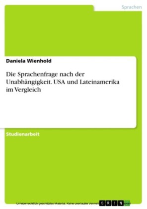 Die Sprachenfrage nach der Unabhängigkeit. USA und Lateinamerika im Vergleich