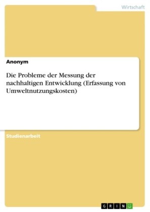 Die Probleme der Messung der nachhaltigen Entwicklung (Erfassung von Umweltnutzungskosten)