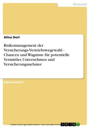 Risikomanagement der Versicherungs-Vertriebswegewahl - Chancen und Wagnisse für potentielle Vermittler, Unternehmen und Versicherungsnehmer