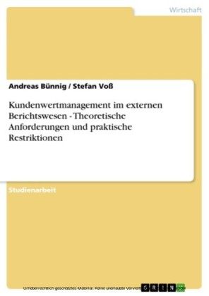 Kundenwertmanagement im externen Berichtswesen - Theoretische Anforderungen und praktische Restriktionen