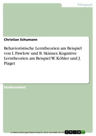 Behavioristische Lerntheorien am Beispiel von I. Pawlow und B. Skinner, Kognitive Lerntheorien am Beispiel W. Köhler und J. Piaget main product photo