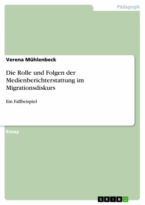 Die Rolle und Folgen der Medienberichterstattung im Migrationsdiskurs