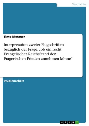 Interpretation zweier Flugschriften bezüglich der Frage, 'ob ein recht Evangelischer ReichsStand den Pragerischen Frieden annehmen könne'