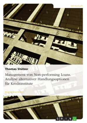 Management von Non-performing Loans. Analyse alternativer Handlungsoptionen für Kreditinstitute
