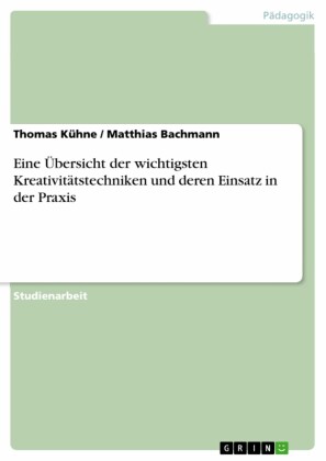 Eine Übersicht der wichtigsten Kreativitätstechniken und deren Einsatz in der Praxis