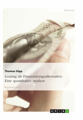 Leasing als Finanzierungsalternative - Eine quantitative Analyse