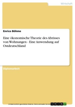 Eine ökonomische Theorie des Abrisses von Wohnungen - Eine Anwendung auf Ostdeutschland