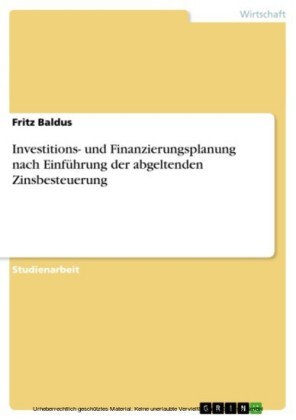 Investitions- und Finanzierungsplanung nach Einführung der abgeltenden Zinsbesteuerung