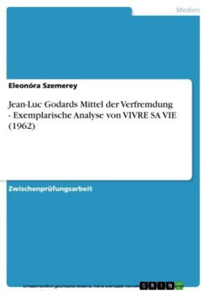 Jean-Luc Godards Mittel der Verfremdung - Exemplarische Analyse von VIVRE SA VIE (1962)