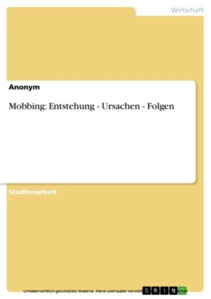 Mobbing: Entstehung - Ursachen - Folgen