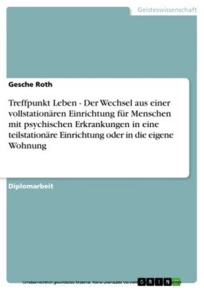 Treffpunkt Leben - Der Wechsel aus einer vollstationären Einrichtung für Menschen mit psychischen Erkrankungen in eine teilstationäre Einrichtung  oder in die eigene Wohnung