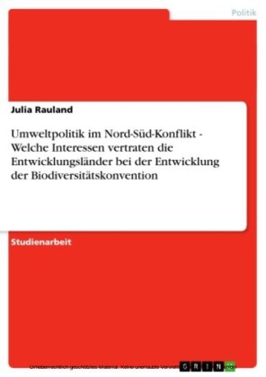 Umweltpolitik im Nord-Süd-Konflikt - Welche Interessen vertraten die Entwicklungsländer bei der Entwicklung der Biodiversitätskonvention