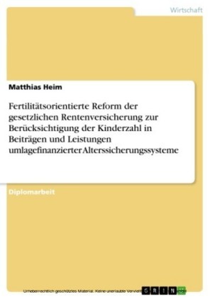 Fertilitätsorientierte Reform der gesetzlichen Rentenversicherung zur Berücksichtigung der Kinderzahl in Beiträgen und Leistungen umlagefinanzierter Alterssicherungssysteme
