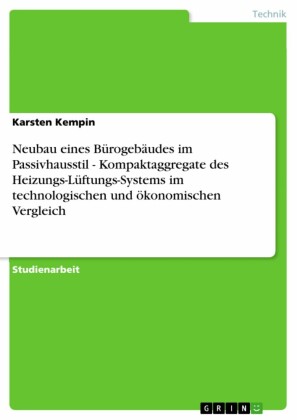 Neubau eines Bürogebäudes im Passivhausstil - Kompaktaggregate des Heizungs-Lüftungs-Systems im technologischen und ökonomischen Vergleich
