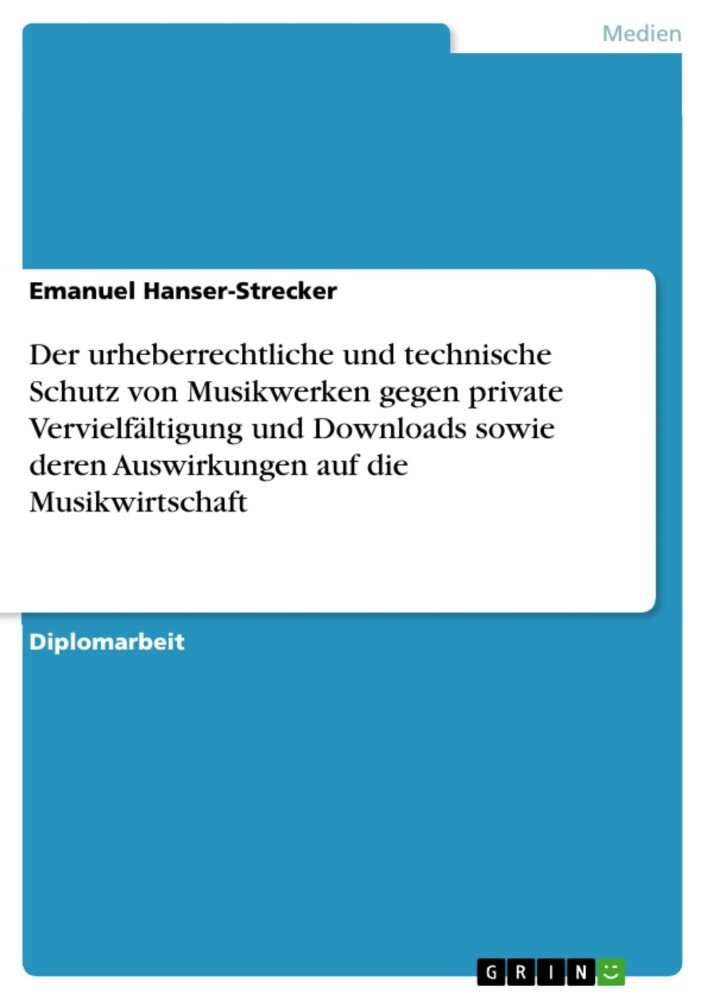 Der urheberrechtliche und technische Schutz von Musikwerken gegen private Vervielfältigung und Downloads sowie deren Auswirkungen auf die Musikwirtschaft main product photo