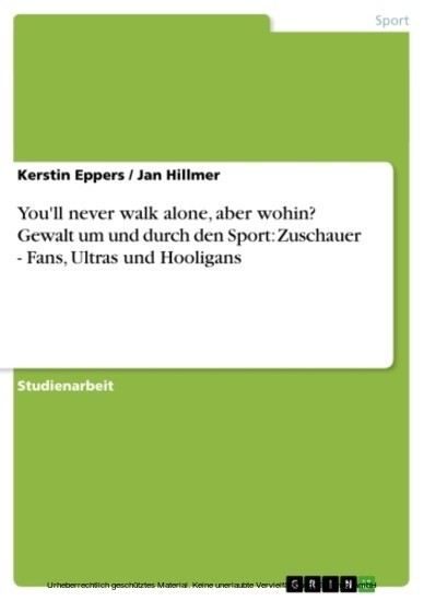 You'll never walk alone, aber wohin? Gewalt um und durch den Sport: Zuschauer - Fans, Ultras und Hooligans main product photo
