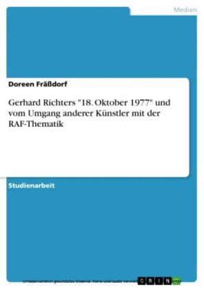 Gerhard Richters '18. Oktober 1977' und vom Umgang anderer Künstler mit der RAF-Thematik