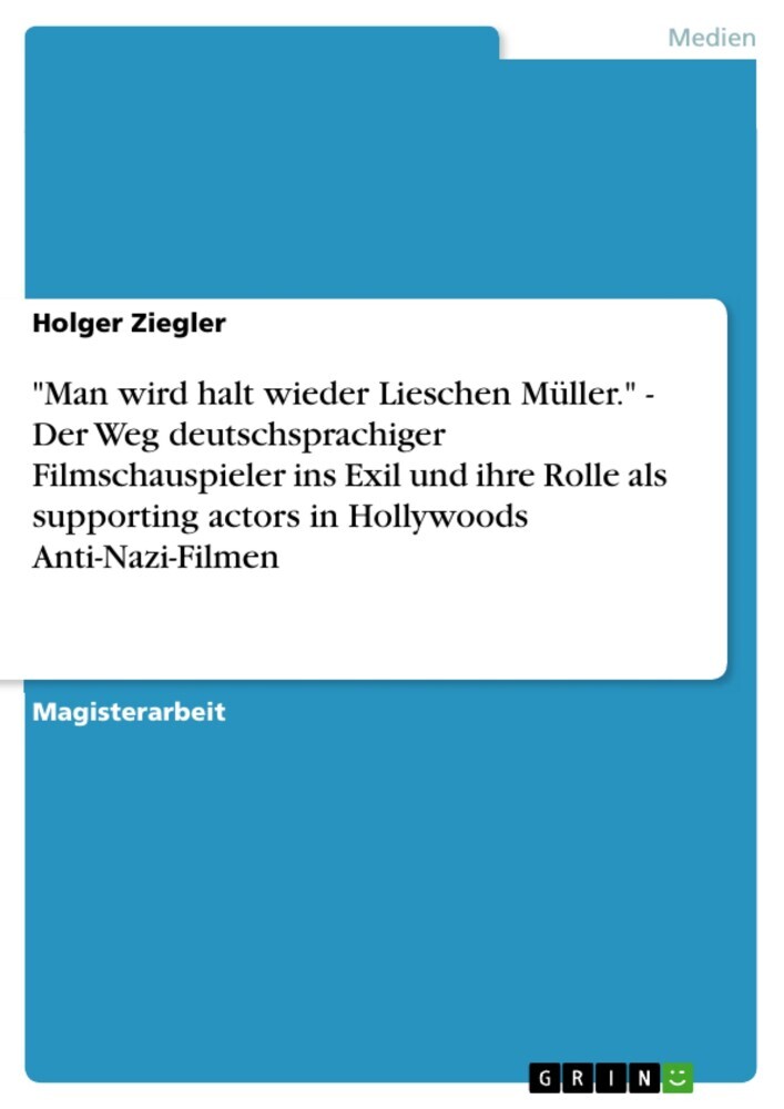 'Man wird halt wieder Lieschen Müller.' - Der Weg deutschsprachiger Filmschauspieler ins Exil und ihre Rolle als supporting actors in Hollywoods Anti-Nazi-Filmen main product photo