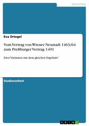 Vom Vertrag von Wiener Neustadt 1463/64 zum Preßburger Vertrag 1491