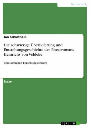 Die schwierige Überlieferung und Entstehungsgeschichte des Eneasromans Heinrichs von Veldeke