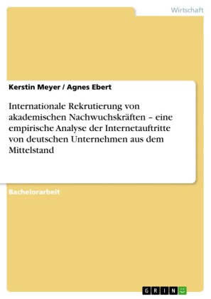 Internationale Rekrutierung von akademischen Nachwuchskräften - eine empirische Analyse der Internetauftritte von deutschen Unternehmen aus dem Mittelstand