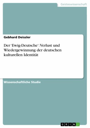 Der 'Ewig-Deutsche': Verlust und Wiedergewinnung der deutschen kulturellen Identität