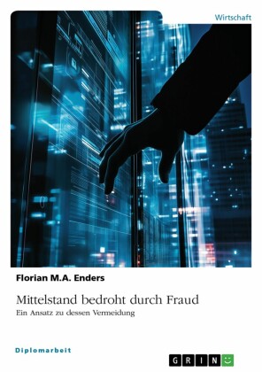Mittelstand bedroht durch Fraud: Ein Ansatz zu dessen Vermeidung