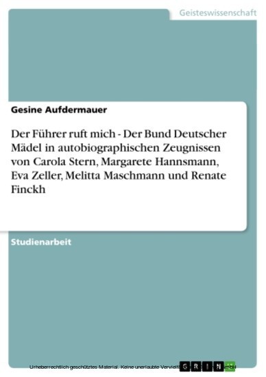 Der Führer ruft mich - Der Bund Deutscher Mädel in autobiographischen Zeugnissen von Carola Stern, Margarete Hannsmann, Eva Zeller, Melitta Maschmann und Renate Finckh main product photo