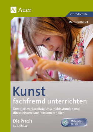 Kunst fachfremd unterrichten, Die Praxis 3/4, m. 1 CD-ROM