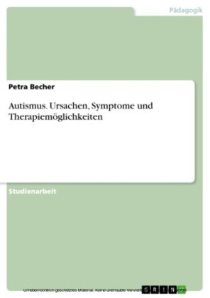 Autismus. Ursachen, Symptome und Therapiemöglichkeiten
