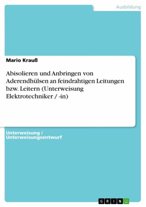 Abisolieren und Anbringen von Aderendhülsen an feindrahtigen Leitungen bzw. Leitern (Unterweisung Elektrotechniker / -in)