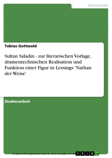 Sultan Saladin - zur literarischen Vorlage, dramentechnischen Realisation und Funktion einer Figur in Lessings 'Nathan der Weise' main product photo