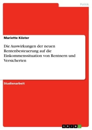 Die Auswirkungen der neuen Rentenbesteuerung auf die Einkommenssituation von Rentnern und Versicherten