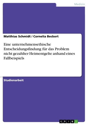 Eine unternehmensethische Entscheidungsfindung für das Problem nicht gezahlter Heimentgelte anhand eines Fallbeispiels main product photo