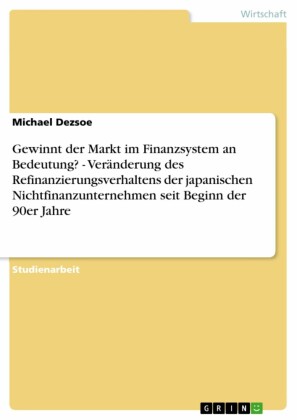 Gewinnt der Markt im Finanzsystem an Bedeutung? - Veränderung des Refinanzierungsverhaltens der japanischen Nichtfinanzunternehmen seit Beginn der 90er Jahre
