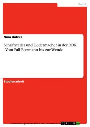Schriftsteller und Liedermacher in der DDR - Vom Fall Biermann bis zur Wende