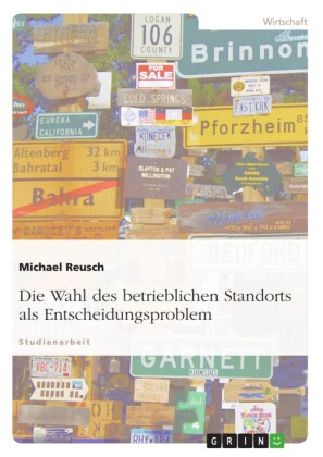Die Wahl des betrieblichen Standorts als Entscheidungsproblem