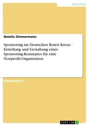 Sponsoring im Deutschen Roten Kreuz - Erstellung und Gestaltung eines Sponsoring-Konzeptes für eine Nonprofit-Organisation