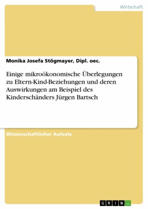 Einige mikroökonomische Überlegungen zu Eltern-Kind-Beziehungen und deren Auswirkungen am Beispiel des Kinderschänders Jürgen Bartsch