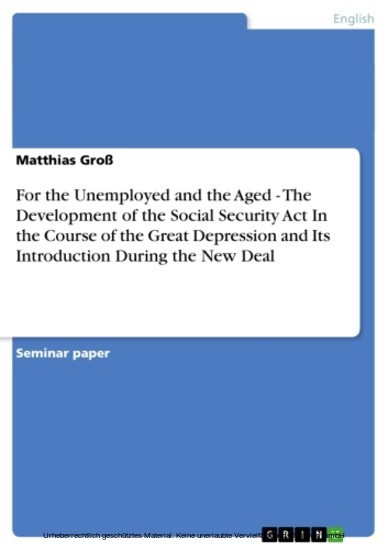 For the Unemployed and the Aged - The Development of the Social Security Act In the Course of the Great Depression and Its Introduction During the New Deal main product photo