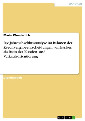 Die Jahresabschlussanalyse im Rahmen der Kreditvergabeentscheidungen von Banken als Basis der Kunden- und Verkaufsorientierung