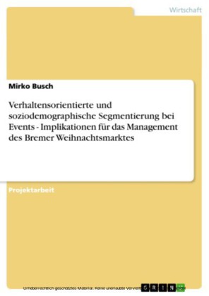 Verhaltensorientierte und soziodemographische Segmentierung bei Events - Implikationen für das Management des Bremer Weihnachtsmarktes